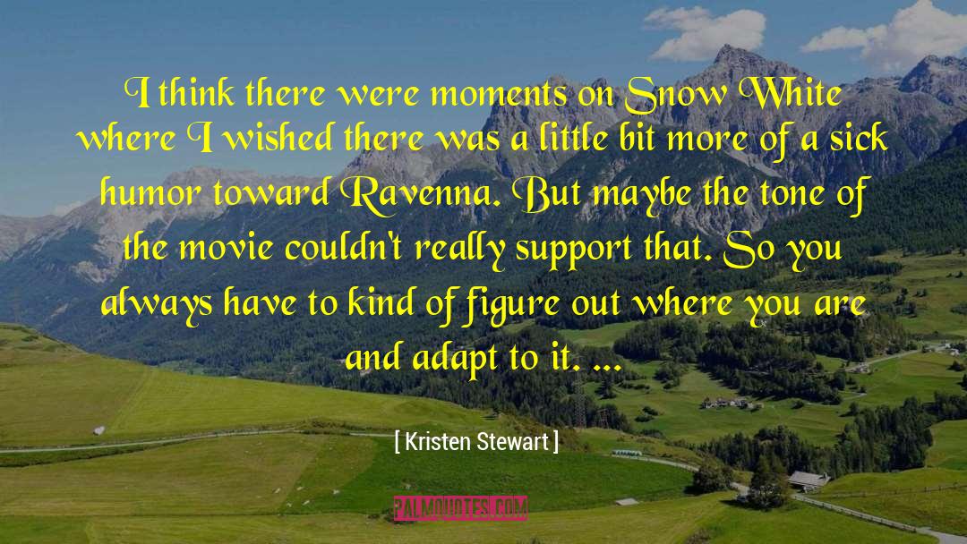 Kristen Stewart Quotes: I think there were moments
