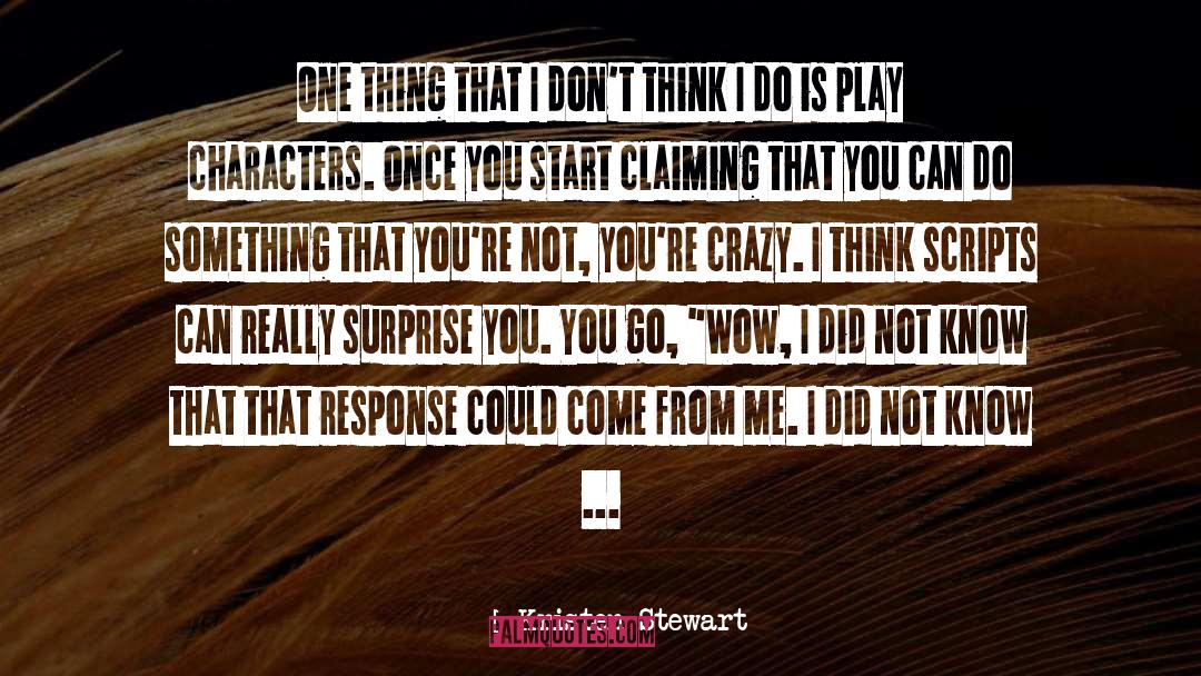 Kristen Stewart Quotes: One thing that I don't