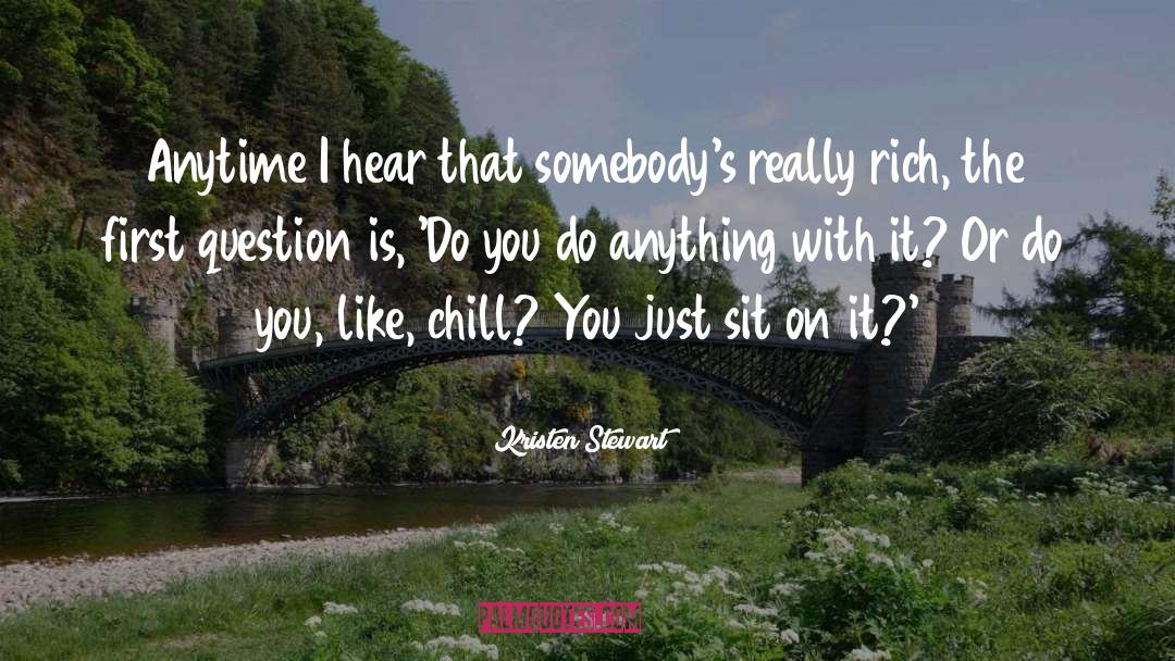 Kristen Stewart Quotes: Anytime I hear that somebody's