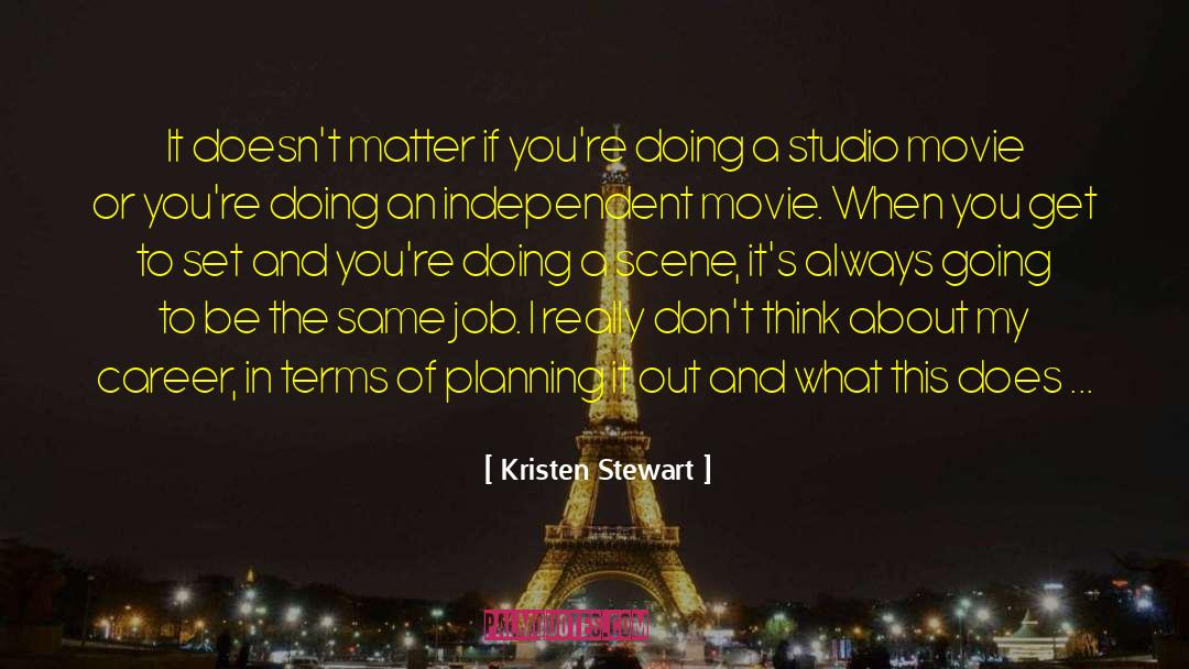 Kristen Stewart Quotes: It doesn't matter if you're