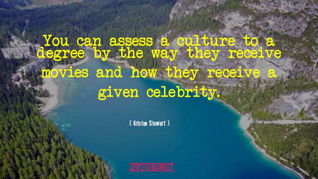 Kristen Stewart Quotes: You can assess a culture