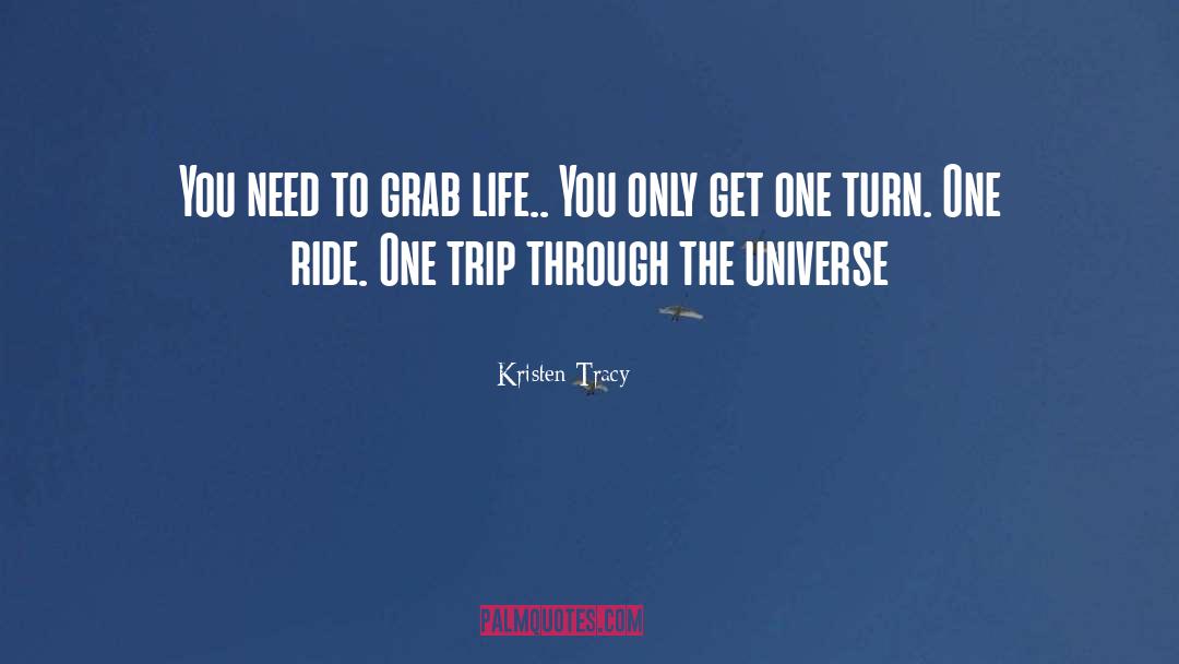 Kristen Tracy Quotes: You need to grab life..