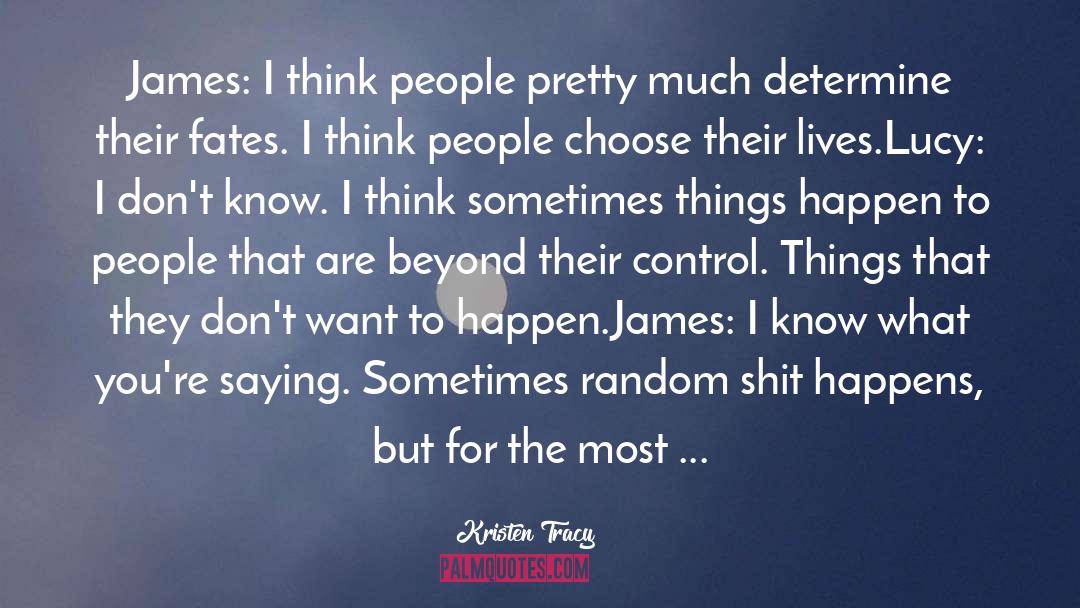 Kristen Tracy Quotes: James: I think people pretty