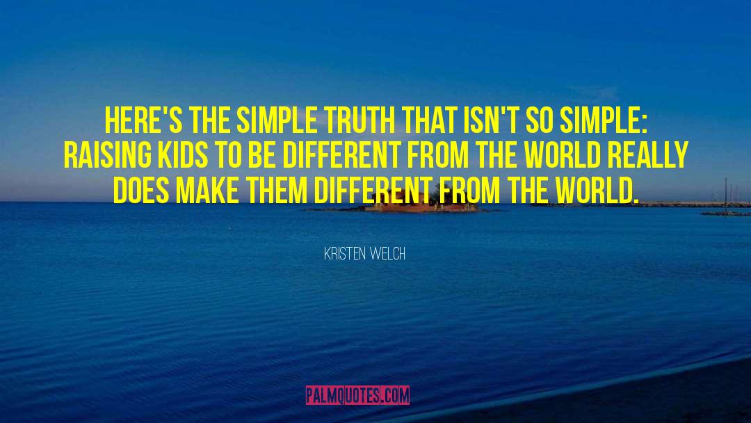 Kristen Welch Quotes: Here's the simple truth that