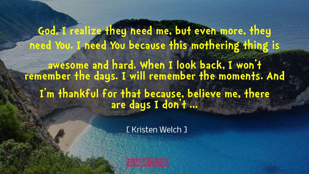 Kristen Welch Quotes: God, I realize they need