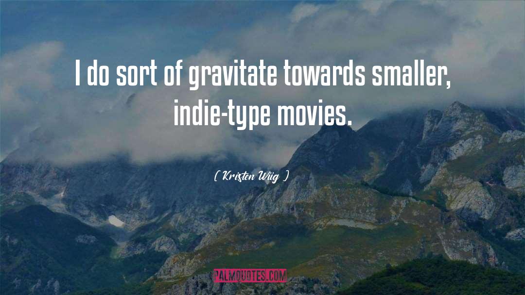 Kristen Wiig Quotes: I do sort of gravitate