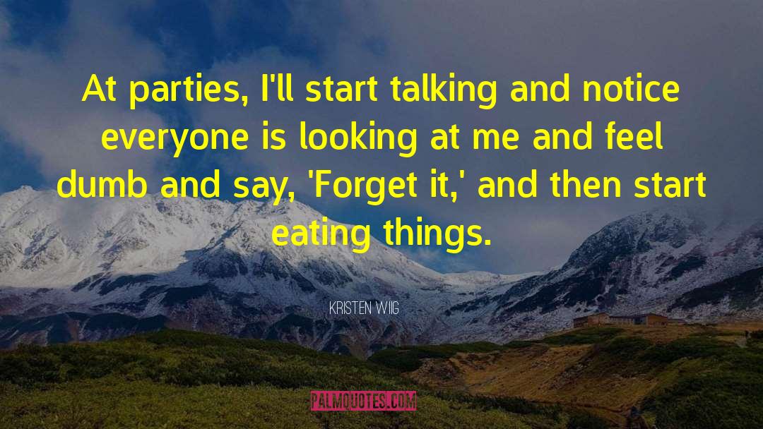 Kristen Wiig Quotes: At parties, I'll start talking