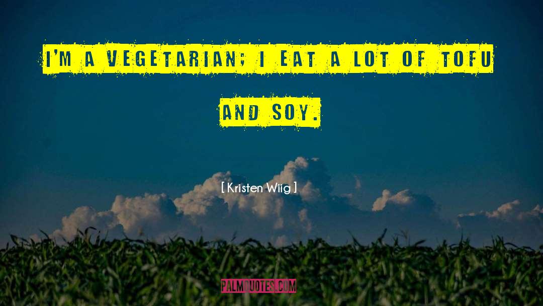 Kristen Wiig Quotes: I'm a vegetarian; I eat