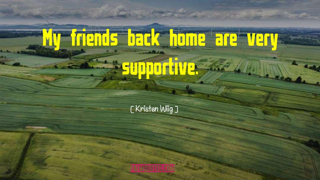 Kristen Wiig Quotes: My friends back home are