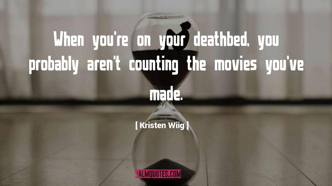 Kristen Wiig Quotes: When you're on your deathbed,