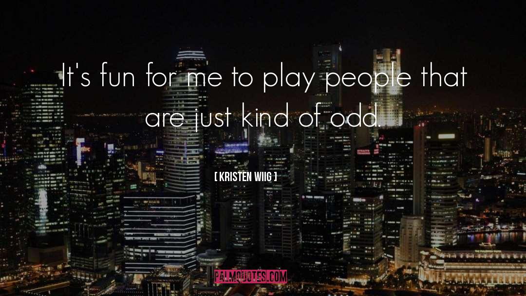 Kristen Wiig Quotes: It's fun for me to
