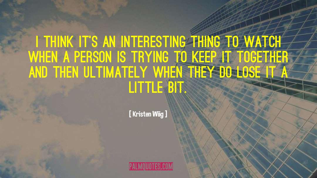 Kristen Wiig Quotes: I think it's an interesting