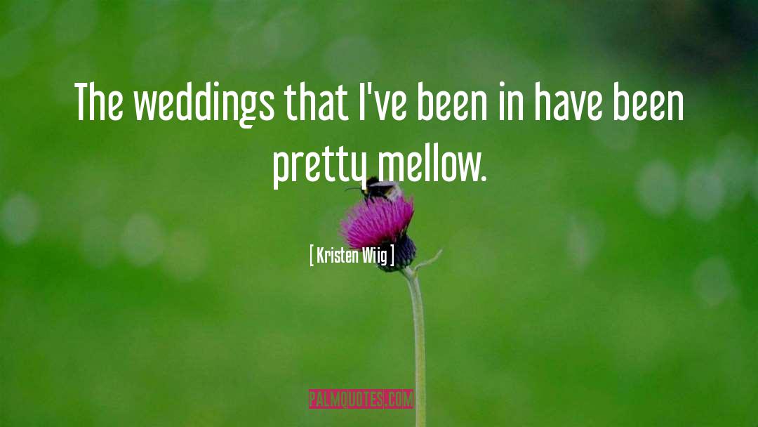 Kristen Wiig Quotes: The weddings that I've been