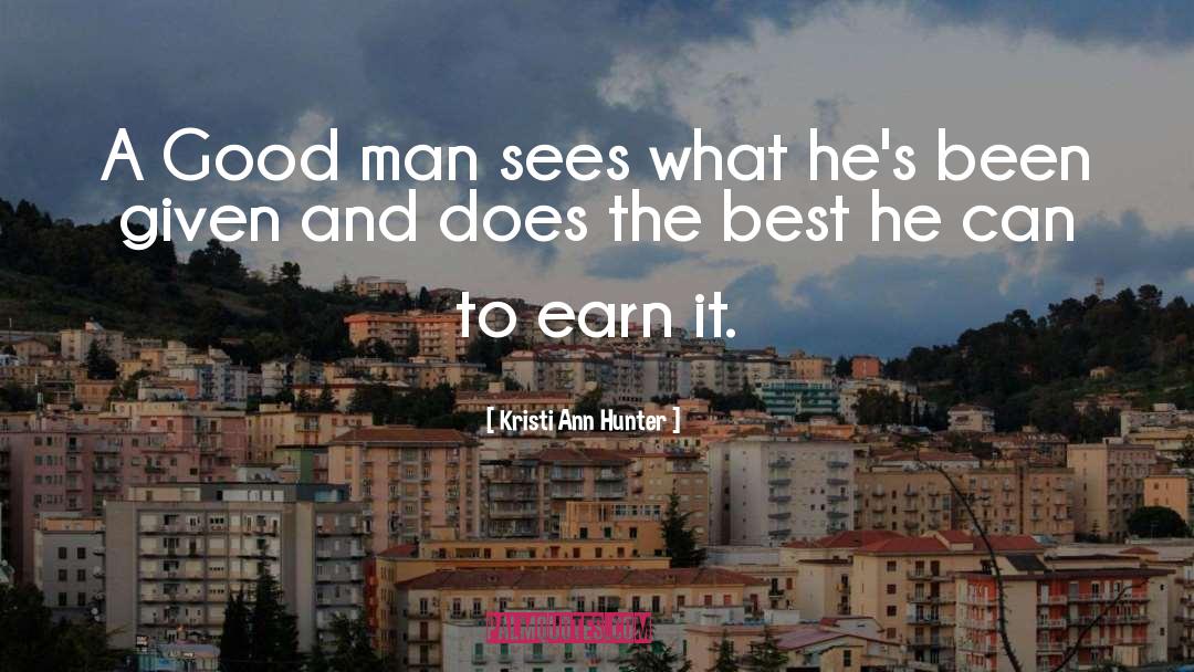 Kristi Ann Hunter Quotes: A Good man sees what