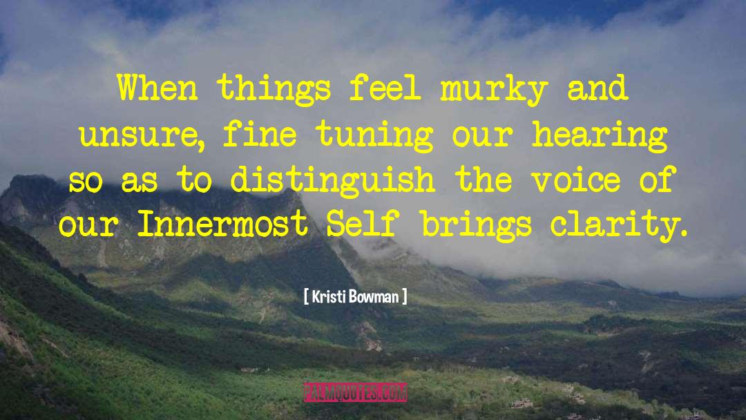 Kristi Bowman Quotes: When things feel murky and