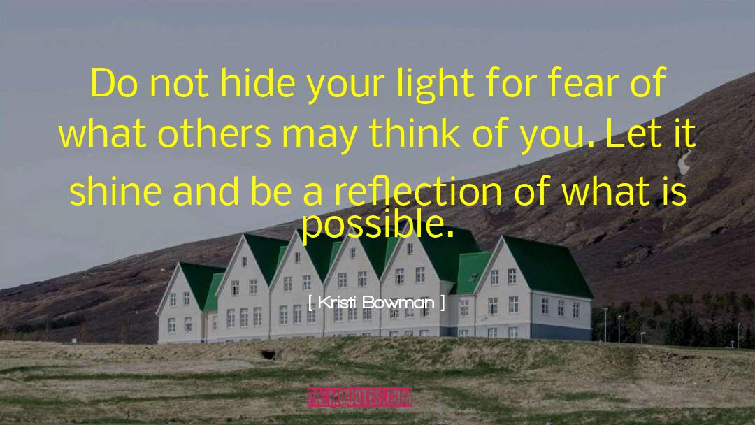 Kristi Bowman Quotes: Do not hide your light