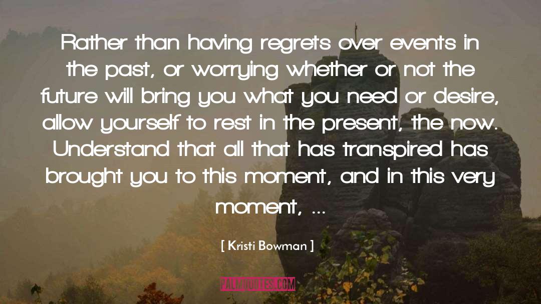 Kristi Bowman Quotes: Rather than having regrets over