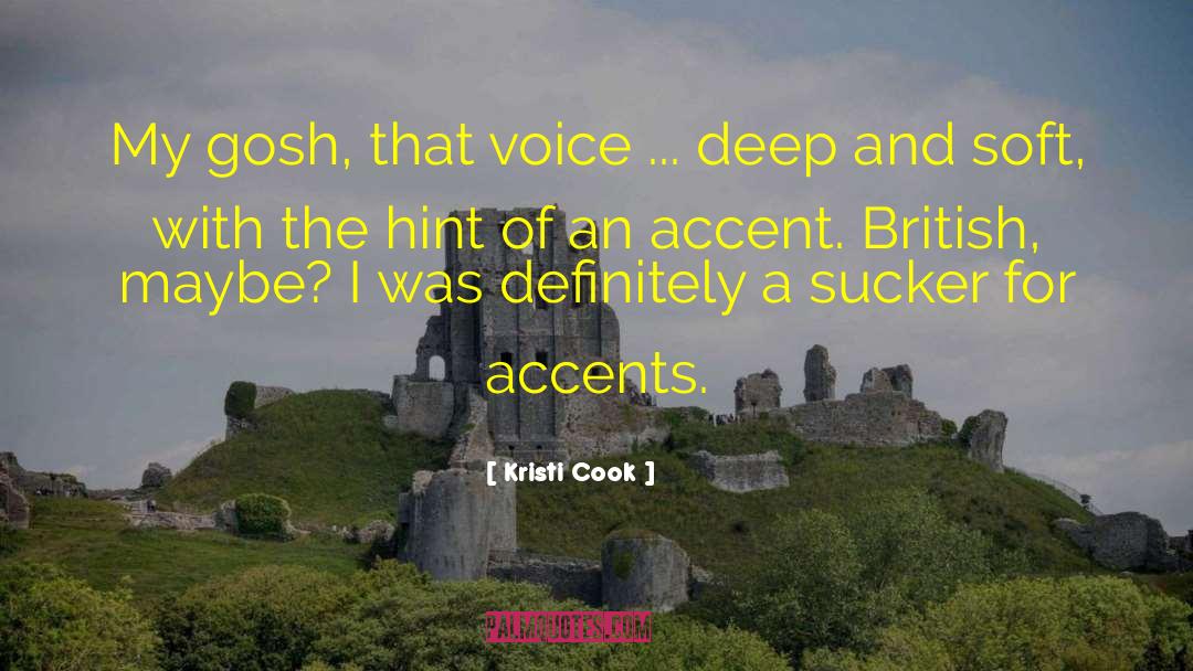 Kristi Cook Quotes: My gosh, that voice ...