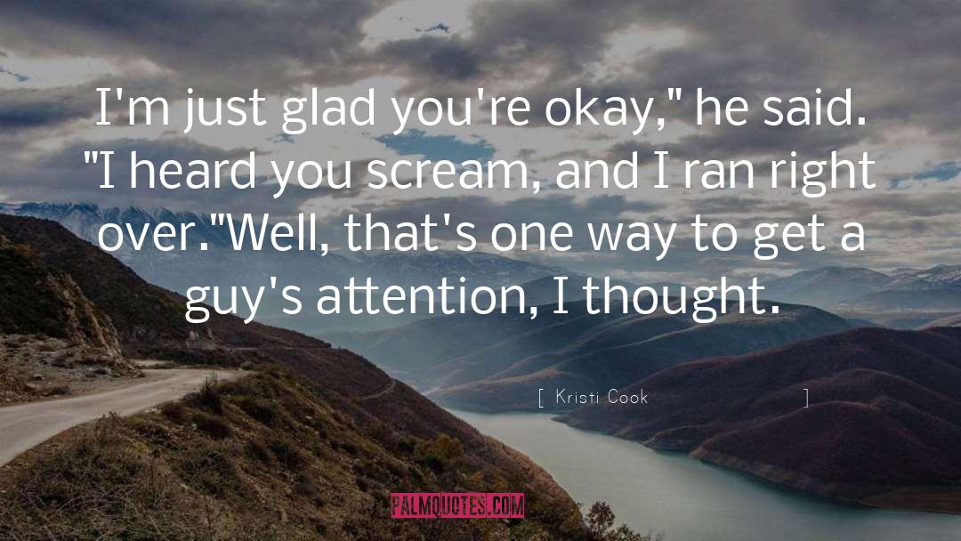 Kristi Cook Quotes: I'm just glad you're okay,