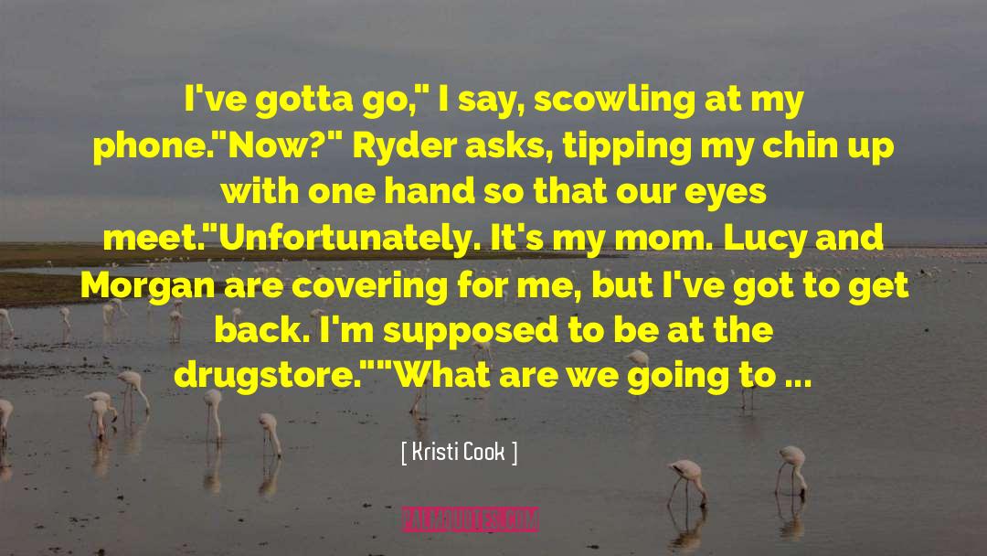 Kristi Cook Quotes: I've gotta go,