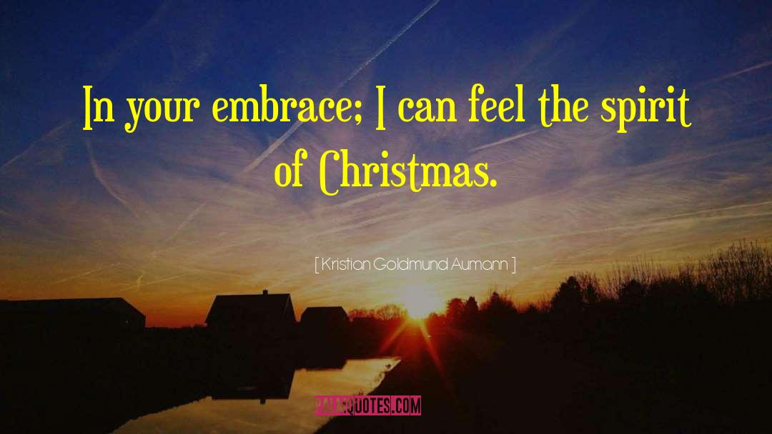 Kristian Goldmund Aumann Quotes: In your embrace; I can