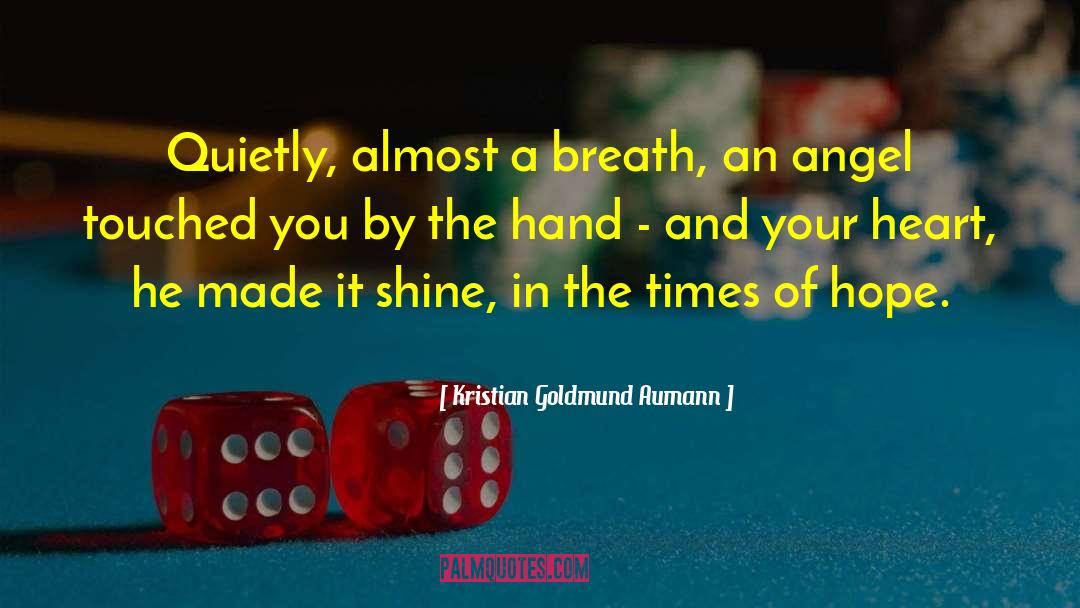 Kristian Goldmund Aumann Quotes: Quietly, almost a breath, an