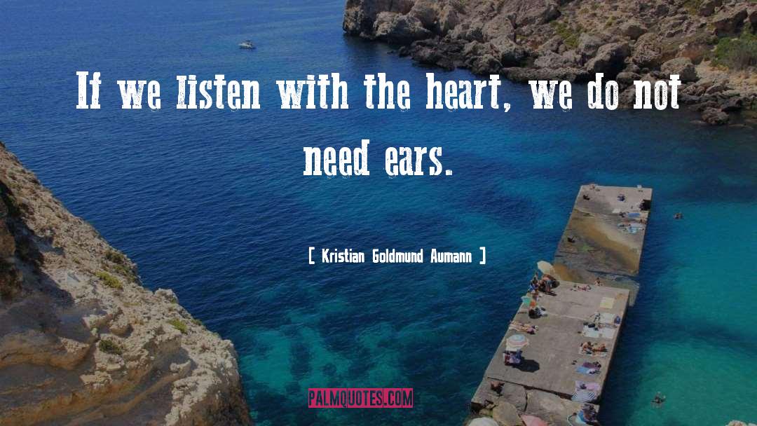 Kristian Goldmund Aumann Quotes: If we listen with the