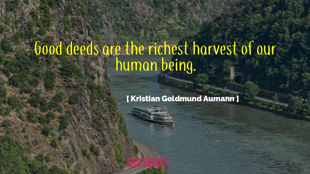 Kristian Goldmund Aumann Quotes: Good deeds are the richest
