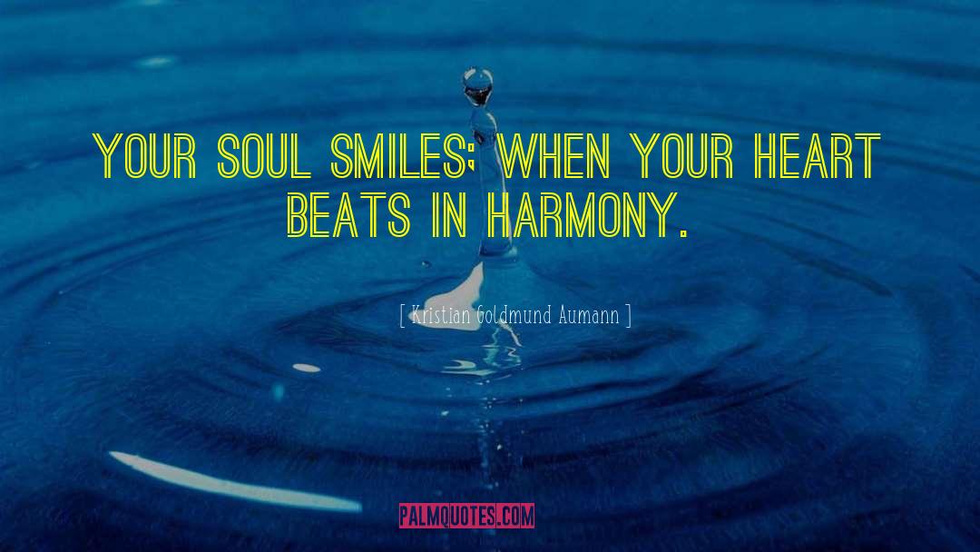 Kristian Goldmund Aumann Quotes: Your soul smiles; when your