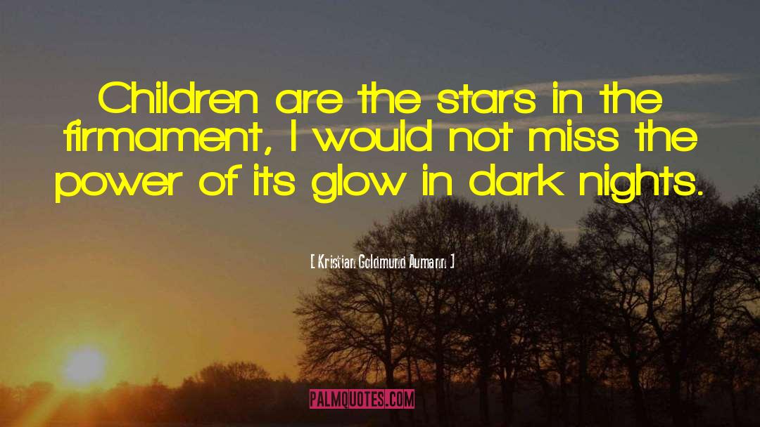 Kristian Goldmund Aumann Quotes: Children are the stars in