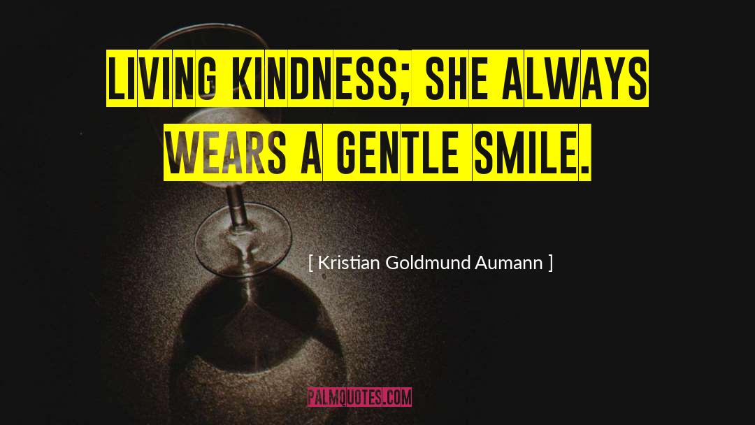 Kristian Goldmund Aumann Quotes: Living kindness; she always wears