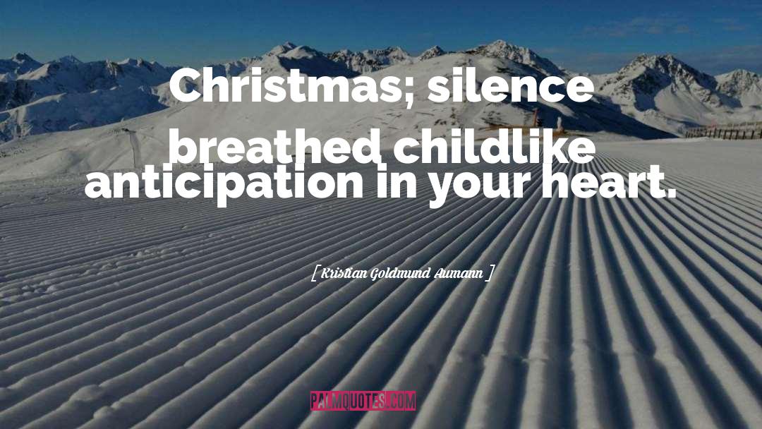 Kristian Goldmund Aumann Quotes: Christmas; silence breathed childlike anticipation