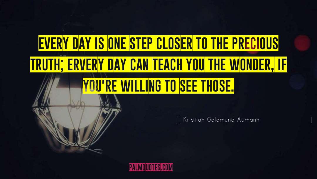 Kristian Goldmund Aumann Quotes: Every day is one step