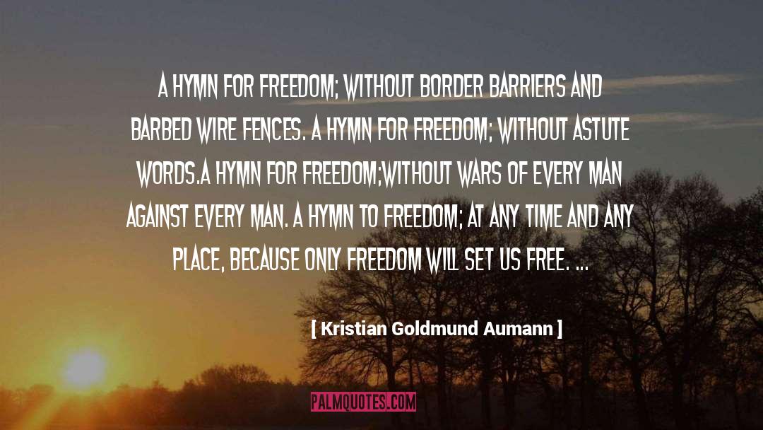 Kristian Goldmund Aumann Quotes: A hymn for freedom; <br>without
