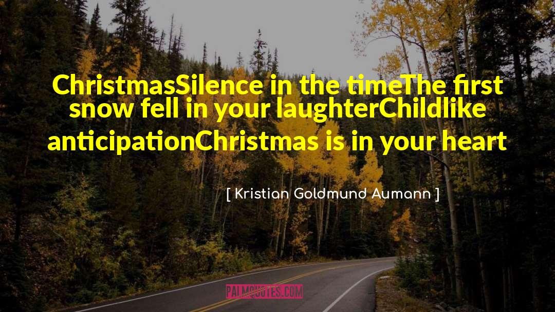 Kristian Goldmund Aumann Quotes: Christmas<br>Silence in the time<br>The first