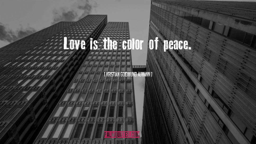 Kristian Goldmund Aumann Quotes: Love is the color of