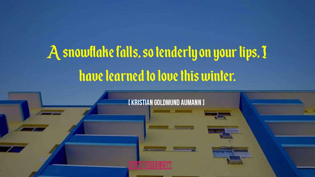 Kristian Goldmund Aumann Quotes: A snowflake falls, so tenderly