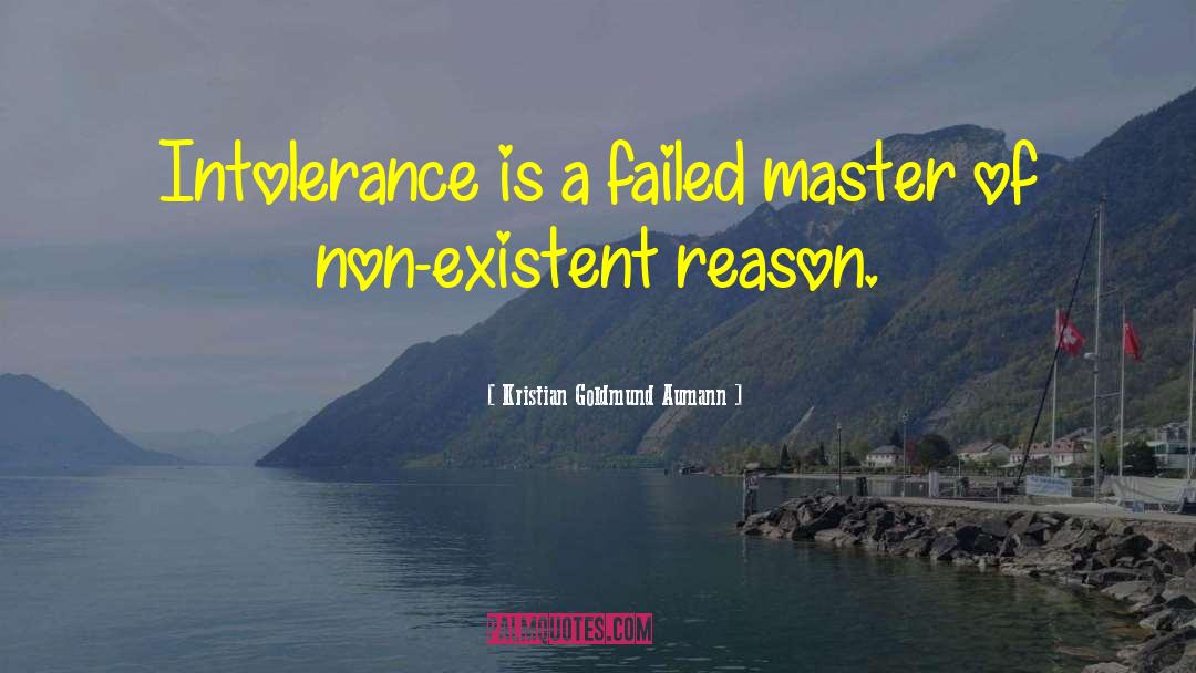 Kristian Goldmund Aumann Quotes: Intolerance is a failed master