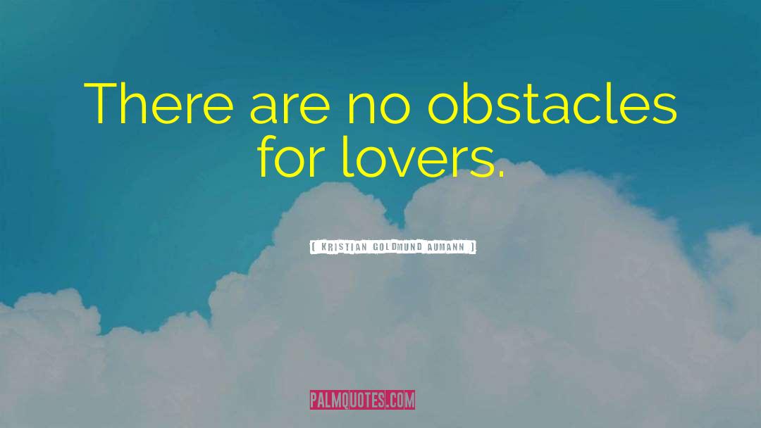 Kristian Goldmund Aumann Quotes: There are no obstacles for