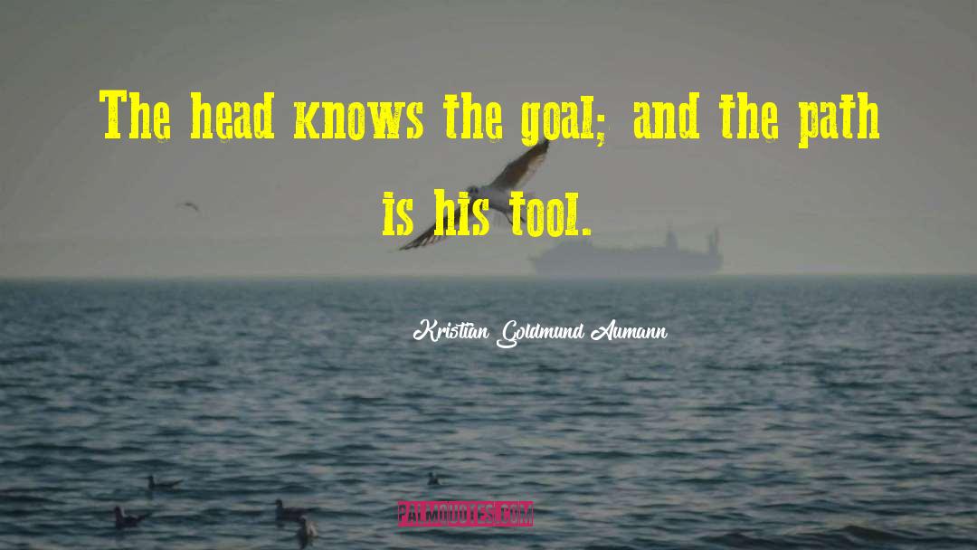 Kristian Goldmund Aumann Quotes: The head knows the goal;