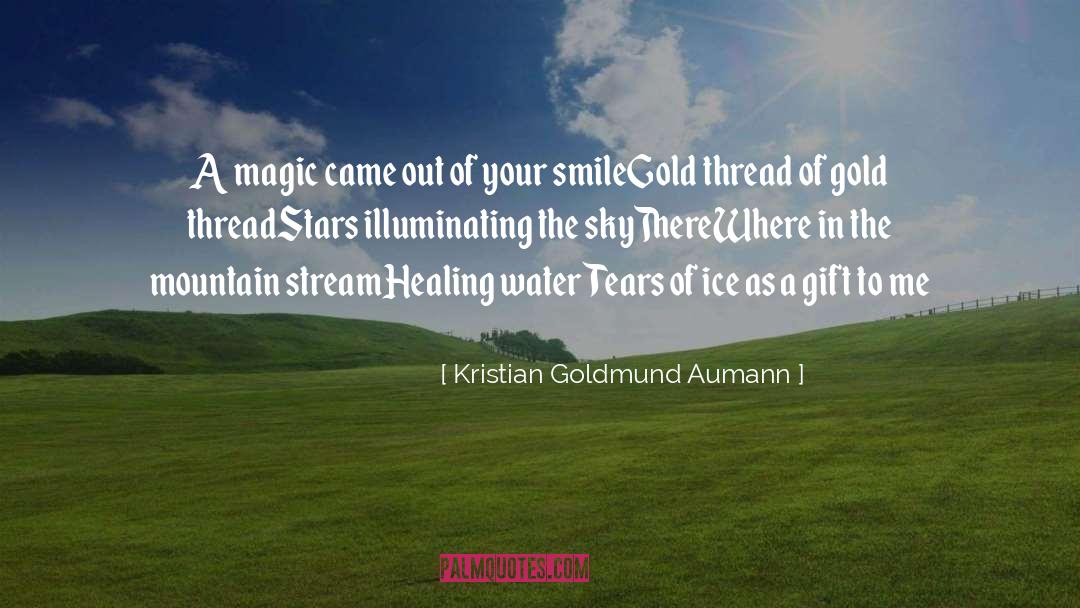Kristian Goldmund Aumann Quotes: A magic came out of