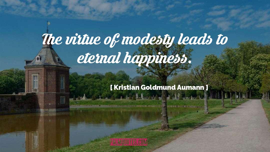 Kristian Goldmund Aumann Quotes: The virtue of modesty leads