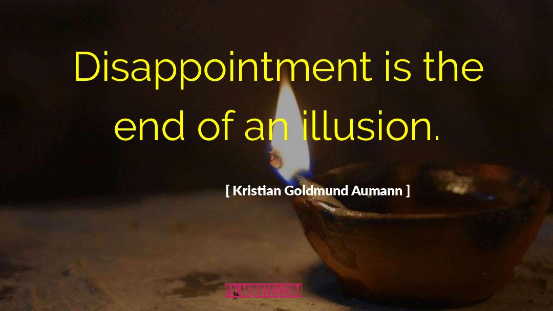 Kristian Goldmund Aumann Quotes: Disappointment is the end of