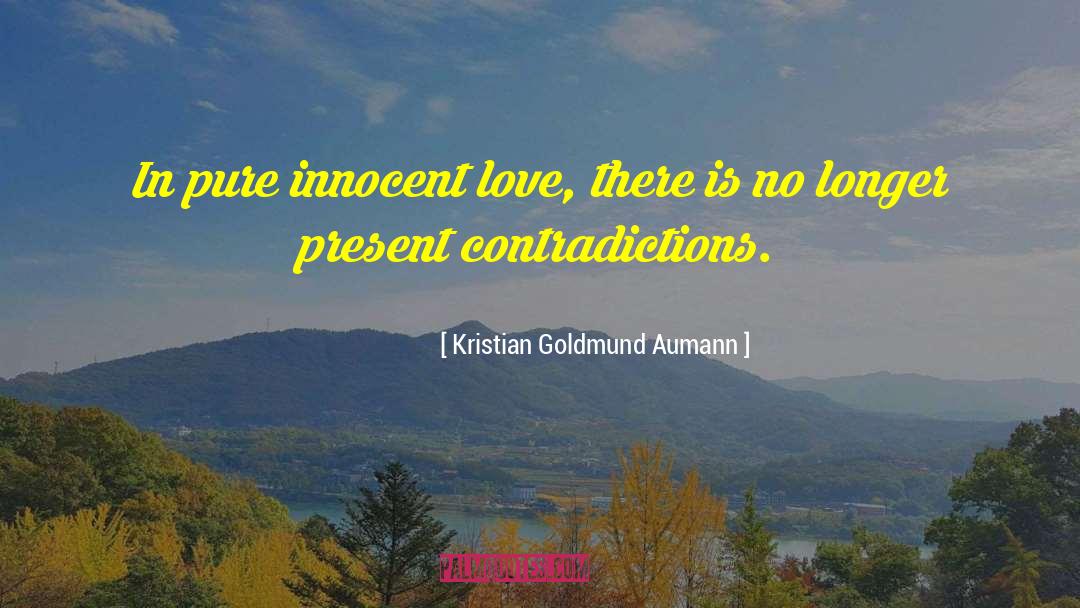 Kristian Goldmund Aumann Quotes: In pure innocent love, there