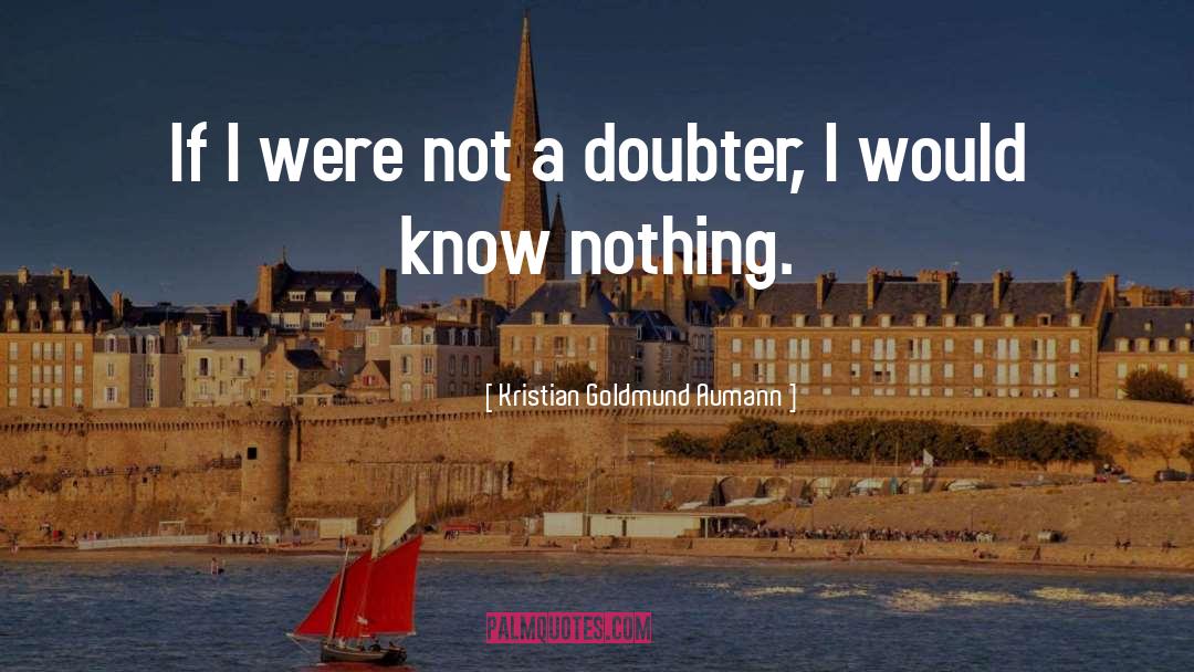 Kristian Goldmund Aumann Quotes: If I were not a