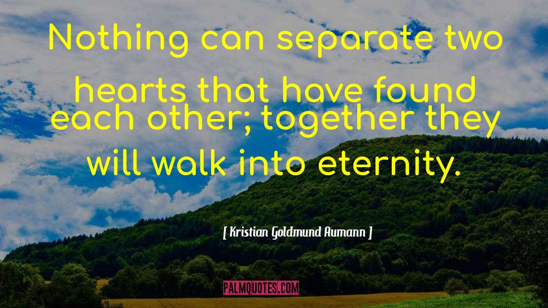 Kristian Goldmund Aumann Quotes: Nothing can separate two hearts