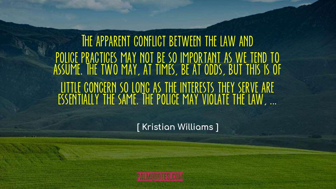 Kristian Williams Quotes: The apparent conflict between the