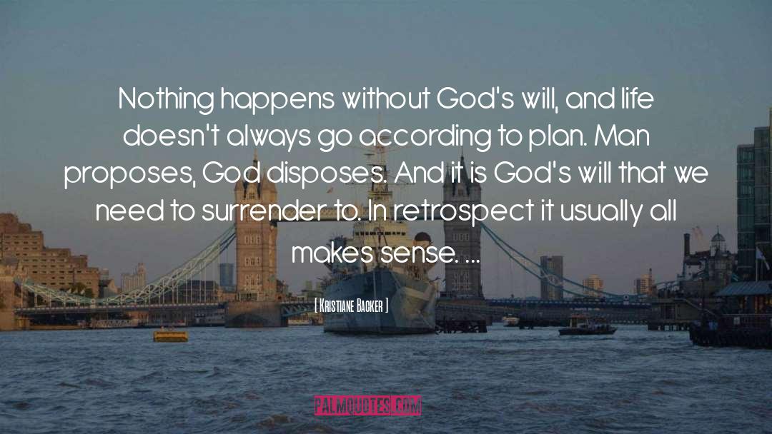 Kristiane Backer Quotes: Nothing happens without God's will,