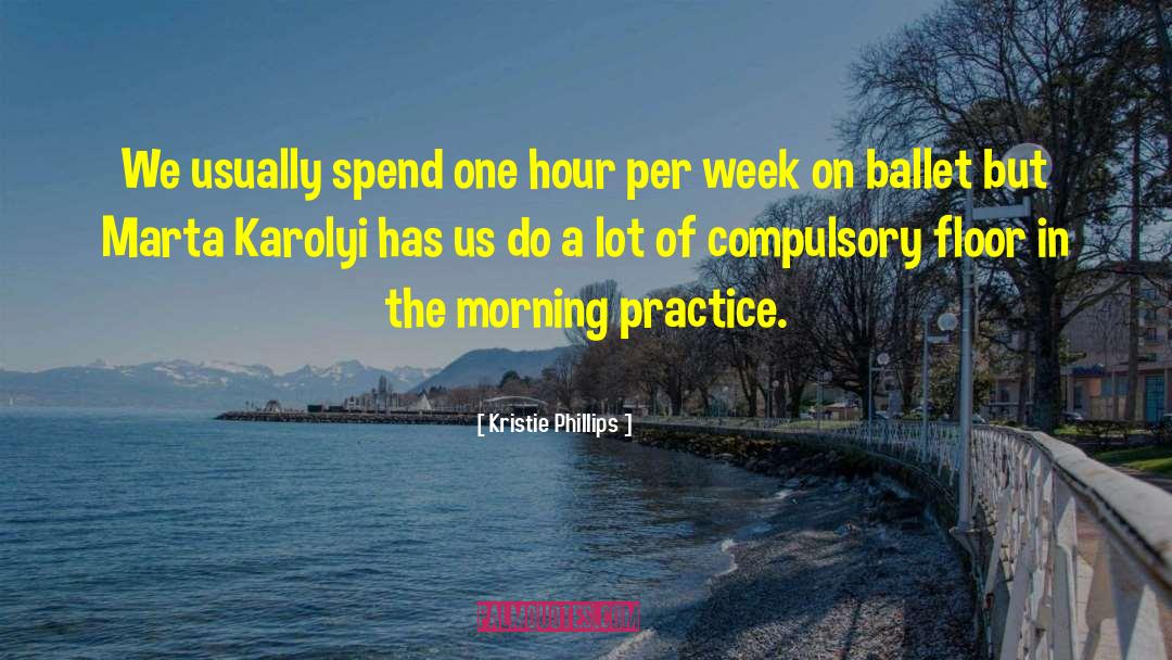 Kristie Phillips Quotes: We usually spend one hour