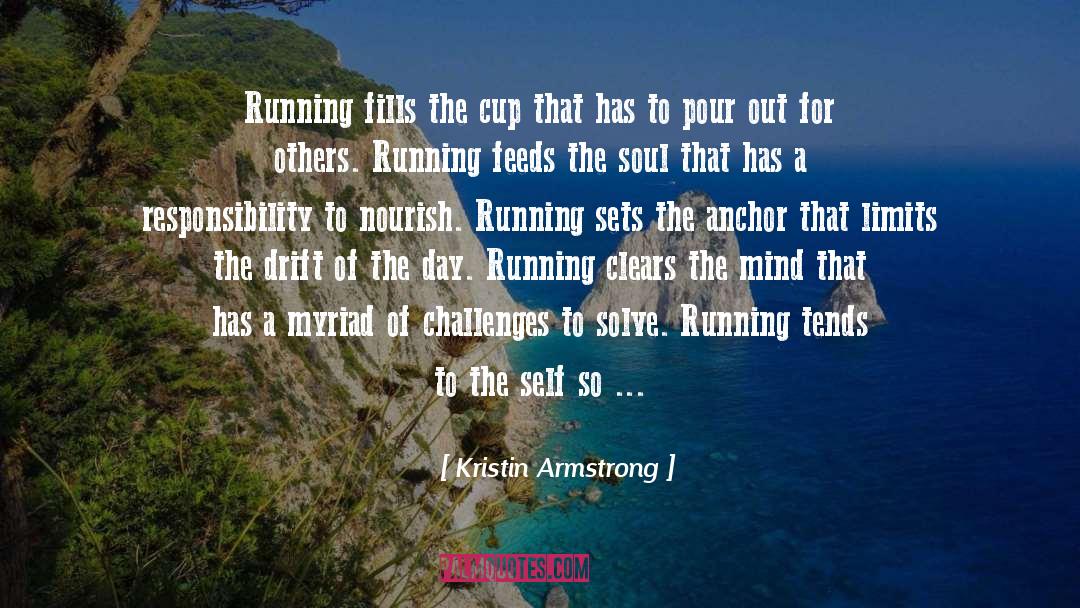 Kristin Armstrong Quotes: Running fills the cup that